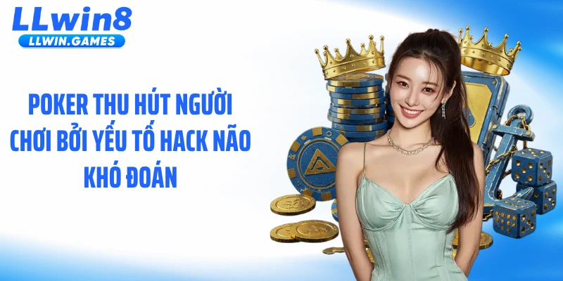 Poker LLWIN: Trò Đấu Trí Với Những Pha Lật Kèo Căng Thẳng Poker thu hút người chơi bởi yếu tố hack não khó đoán